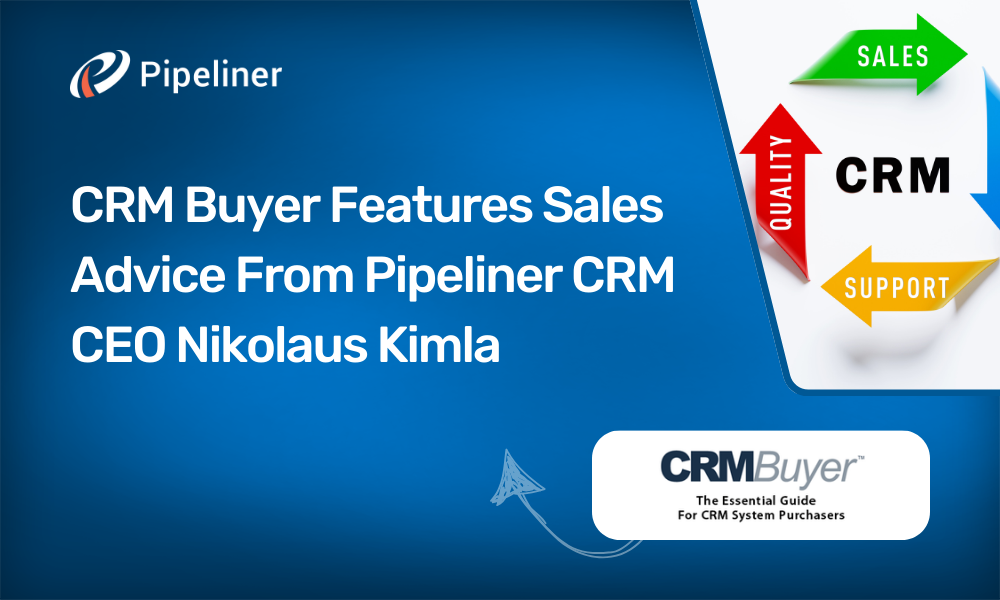 CRM Buyer Features Sales Advice From Pipeliner CRM CEO Nikolaus Kimla