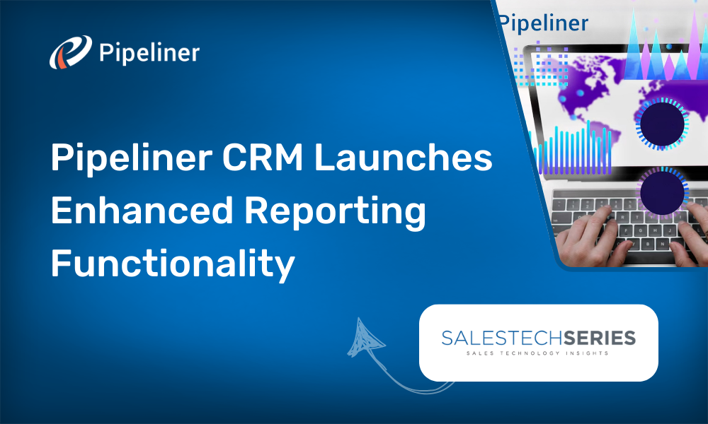 Pipeliner CRM Launches Enhanced Reporting Functionality
