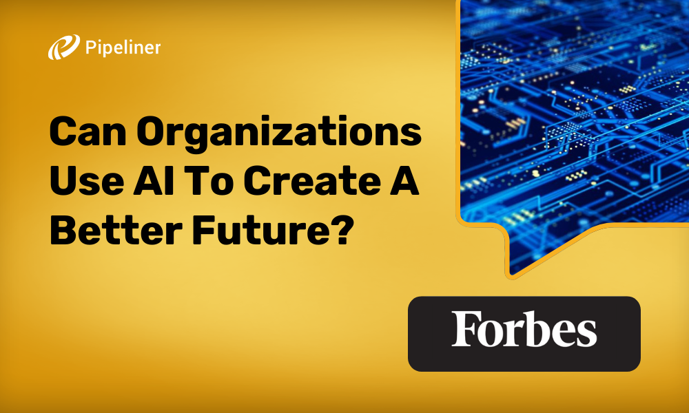Can Organizations Use AI To Create A Better Future?